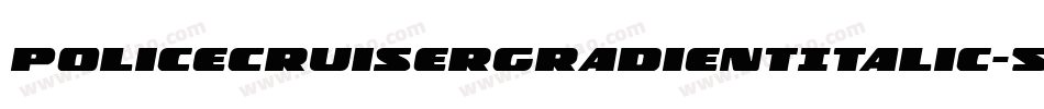 PoliceCruiserGradientItalic-57Oa字体转换 PoliceCruiserGradientItalic-57Oa字体转换