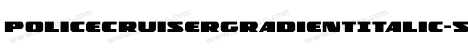 PoliceCruiserGradientItalic-57Oa字体转换 PoliceCruiserGradientItalic-57Oa字体转换