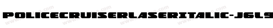 PoliceCruiserLaserItalic-j6L9字体转换 PoliceCruiserLaserItalic-j6L9字体转换
