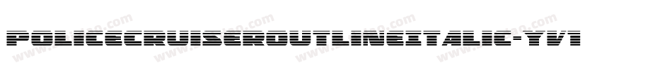 PoliceCruiserOutlineItalic-yv13字体转换 PoliceCruiserOutlineItalic-yv13字体转换