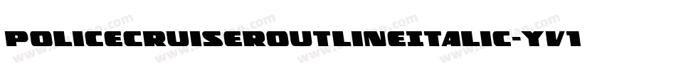 PoliceCruiserOutlineItalic-yv13字体转换 PoliceCruiserOutlineItalic-yv13字体转换