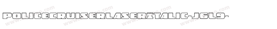 PoliceCruiserLaserItalic-j6L9字体转换 PoliceCruiserLaserItalic-j6L9字体转换