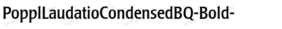 PopplLaudatioCondensedBQ-Bold字体转换