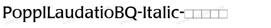 PopplLaudatioBQ-Italic字体转换