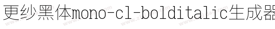 更纱黑体mono-cl-bolditalic生成器字体转换