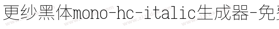 更纱黑体mono-hc-italic生成器字体转换