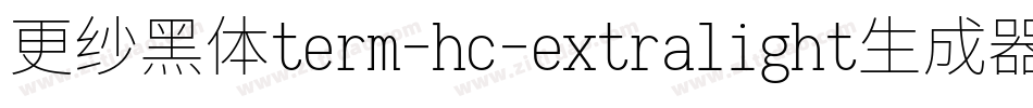 更纱黑体term-hc-extralight生成器字体转换