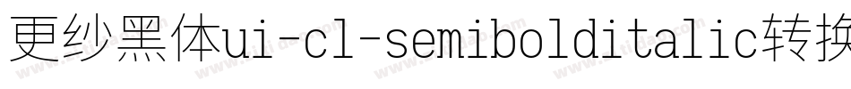 更纱黑体ui-cl-semibolditalic转换器字体转换