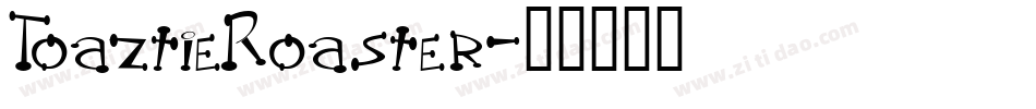 ToaztieRoaster字体转换