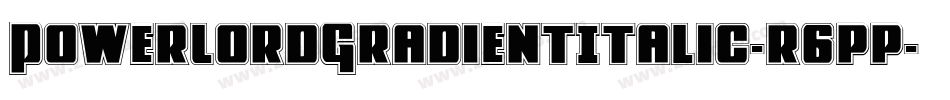 PowerLordGradientItalic-r6pp字体转换
