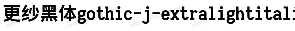 更纱黑体gothic-j-extralightitalic手机版字体转换