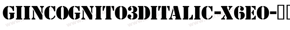 GiIncognito3DItalic-X6Eo字体转换