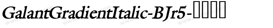 GalantGradientItalic-BJr5字体转换