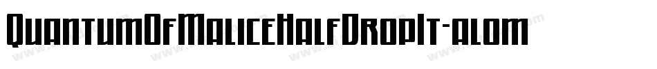 QuantumOfMaliceHalfDropIt-al0m字体转换 QuantumOfMaliceHalfDropIt-al0m字体转换