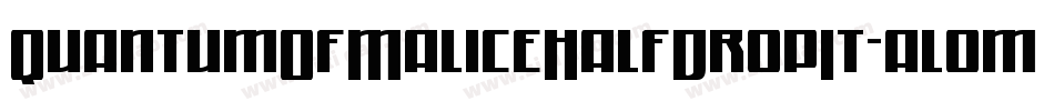 QuantumOfMaliceHalfDropIt-al0m字体转换 QuantumOfMaliceHalfDropIt-al0m字体转换