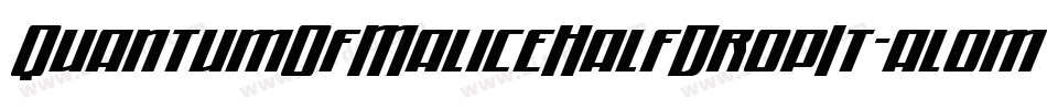 QuantumOfMaliceHalfDropIt-al0m字体转换 QuantumOfMaliceHalfDropIt-al0m字体转换