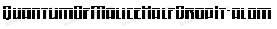 QuantumOfMaliceHalfDropIt-al0m字体转换 QuantumOfMaliceHalfDropIt-al0m字体转换