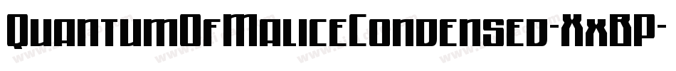 QuantumOfMaliceCondensed-XxBP字体转换 QuantumOfMaliceCondensed-XxBP字体转换
