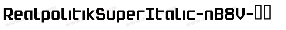 RealpolitikSuperItalic-nB8V字体转换 RealpolitikSuperItalic-nB8V字体转换
