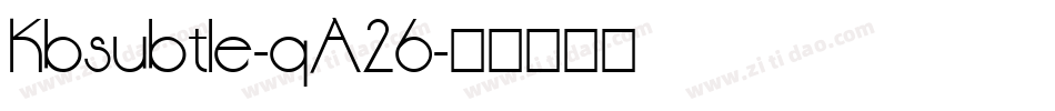 Kbsubtle-qA26字体转换