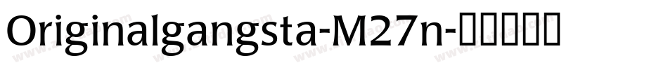 Originalgangsta-M27n字体转换