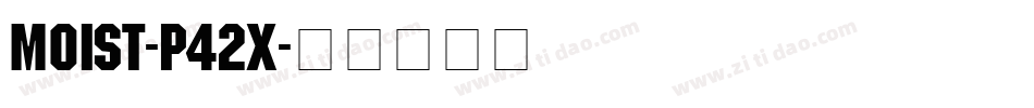Moist-P42x字体转换