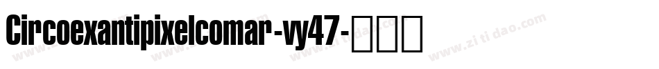Circoexantipixelcomar-vy47字体转换