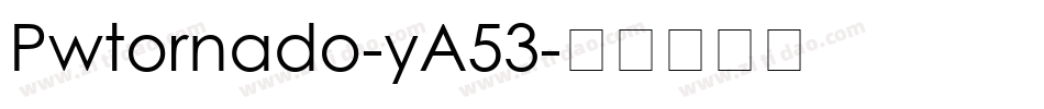 Pwtornado-yA53字体转换