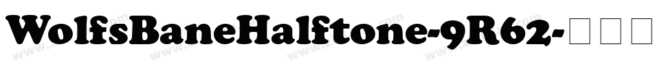 WolfsBaneHalftone-9R62字体转换