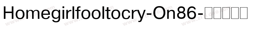 Homegirlfooltocry-On86字体转换
