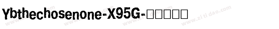 Ybthechosenone-X95G字体转换