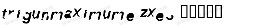 Trigunmaximume-zXE3字体转换