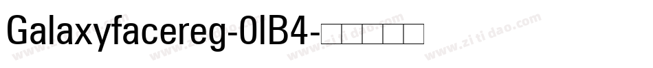 Galaxyfacereg-0lB4字体转换