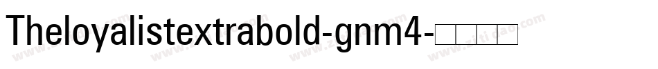 Theloyalistextrabold-gnm4字体转换