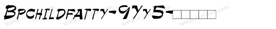 Bpchildfatty-9Yy5字体转换