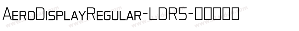AeroDisplayRegular-LDR5字体转换