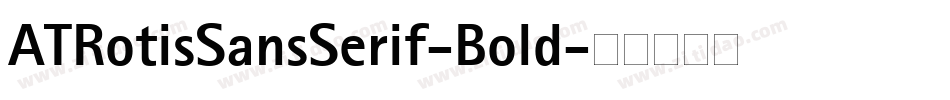 ATRotisSansSerif-Bold字体转换