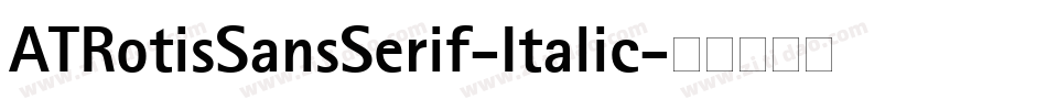ATRotisSansSerif-Italic字体转换