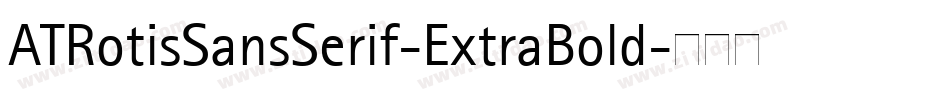 ATRotisSansSerif-ExtraBold字体转换