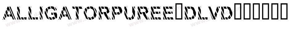 AlligatorPuree-DLvD字体转换