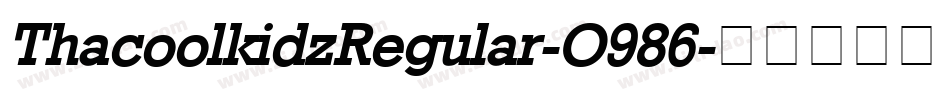 ThacoolkidzRegular-O986字体转换 ThacoolkidzRegular-O986字体转换