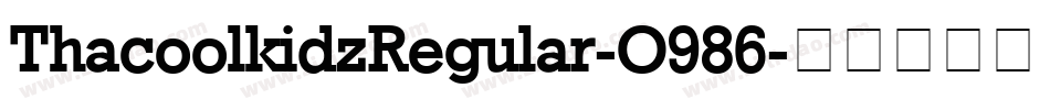 ThacoolkidzRegular-O986字体转换 ThacoolkidzRegular-O986字体转换