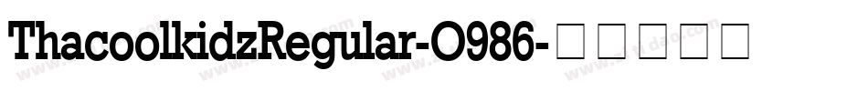 ThacoolkidzRegular-O986字体转换 ThacoolkidzRegular-O986字体转换