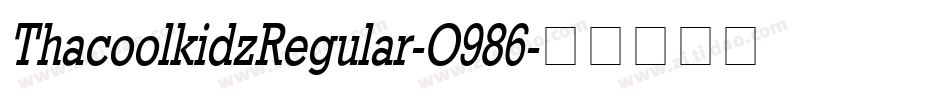 ThacoolkidzRegular-O986字体转换 ThacoolkidzRegular-O986字体转换