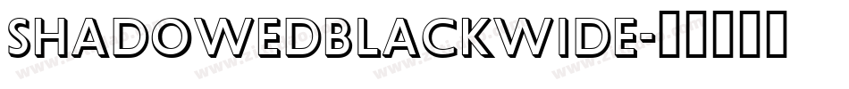 ShadowedBlackwide字体转换 ShadowedBlackwide字体转换