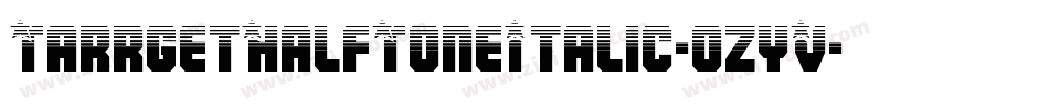 TarrgetHalfToneItalic-ozyV字体转换