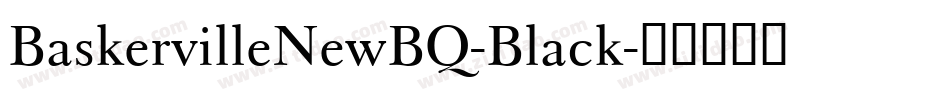 BaskervilleNewBQ-Black字体转换