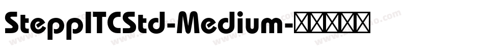 SteppITCStd-Medium字体转换 SteppITCStd-Medium字体转换