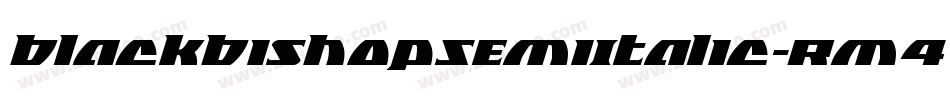 BlackBishopSemiItalic-Rm4W字体转换 BlackBishopSemiItalic-Rm4W字体转换