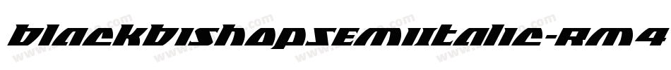 BlackBishopSemiItalic-Rm4W字体转换 BlackBishopSemiItalic-Rm4W字体转换